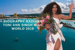 Biography Radiant Toni Ann Singh Miss World 2019
